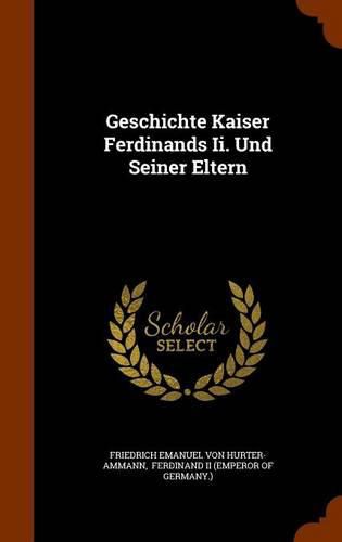 Geschichte Kaiser Ferdinands II. Und Seiner Eltern