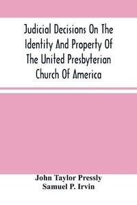 Cover image for Judicial Decisions On The Identity And Property Of The United Presbyterian Church Of America