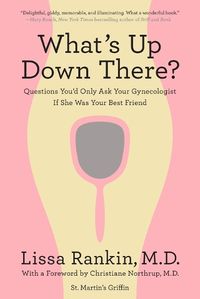 Cover image for What's Up Down There?: Questions You'd Only Ask Your Gynecologist If She Was Your Best Friend