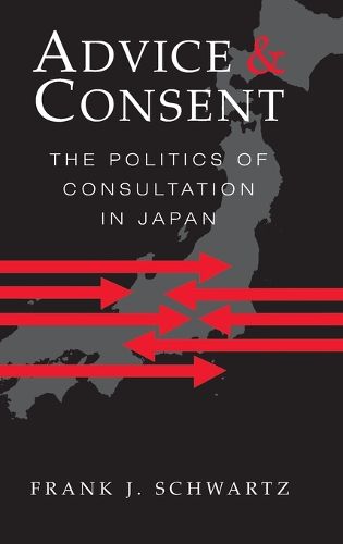 Cover image for Advice and Consent: The Politics of Consultation in Japan