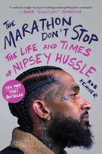 Cover image for The Marathon Don't Stop: The Life and Times of Nipsey Hussle