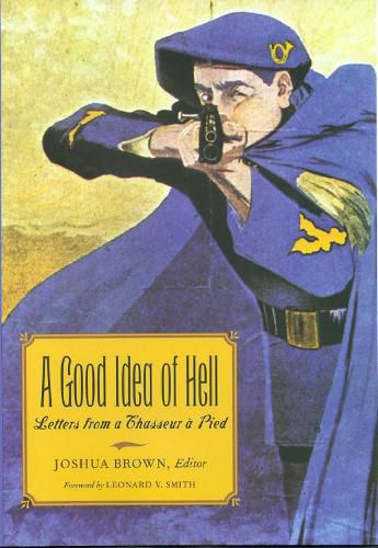 Cover image for A Good Idea of Hell: Letters from a Chasseur a Pied