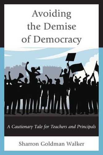 Cover image for Avoiding the Demise of Democracy: A Cautionary Tale for Teachers and Principals