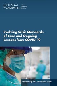 Cover image for Evolving Crisis Standards of Care and Ongoing Lessons from COVID-19: Proceedings of a Workshop Series