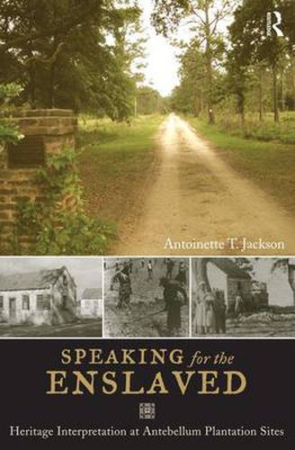 Cover image for Speaking for the Enslaved: Heritage Interpretation at Antebellum Plantation Sites