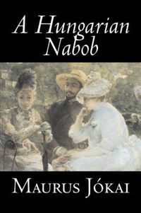 Cover image for A Hungarian Nabob by Maurus Jokai, Fiction, Political, Action & Adventure, Fantasy