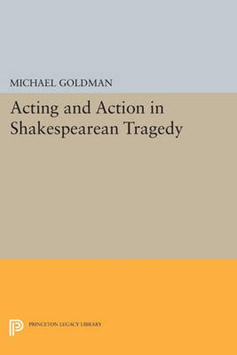 Cover image for Acting and Action in Shakespearean Tragedy