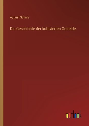 Cover image for Die Geschichte der kultivierten Getreide