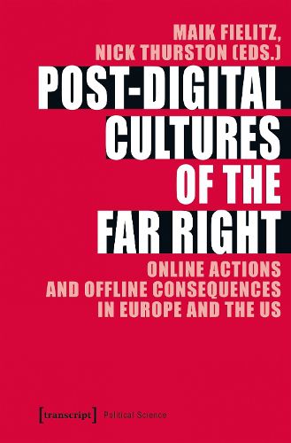 Cover image for Post-Digital Cultures of the Far Right - Online Actions and Offline Consequences in Europe and the US