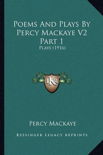 Poems and Plays by Percy Mackaye V2 Part 1: Plays (1916)