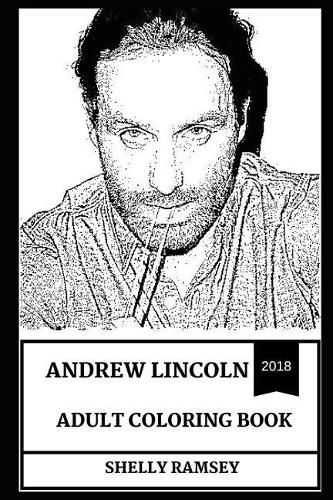 Andrew Lincoln Adult Coloring Book: Famous Rick Grimes from the Walking Dead Franchise and Prodigy Actor, Sex Symbol and Movie Icon Inspired Adult Coloring Book
