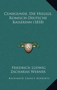 Cover image for Cunegunde, Die Heilige, Romisch-Deutsche Kaiserinn (1818)