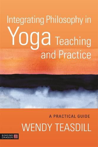 Cover image for Integrating Philosophy in Yoga Teaching and Practice: A Practical Guide