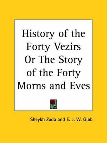 Cover image for History of the Forty Vezirs or the Story of the Forty Morns and Eves (1886)