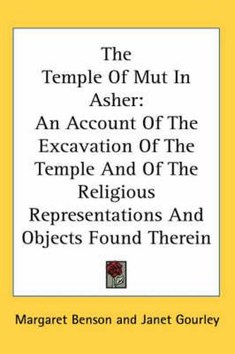 Cover image for The Temple of Mut in Asher: An Account of the Excavation of the Temple and of the Religious Representations and Objects Found Therein