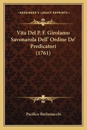 Cover image for Vita del P. F. Girolamo Savonarola Dell' Ordine de' Predicatori (1761)