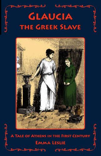 Cover image for Glaucia the Greek Slave: A Tale of Athens in the First Century