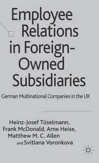 Cover image for Employee Relations in Foreign-Owned Subsidiaries: German Multinational Companies in the UK