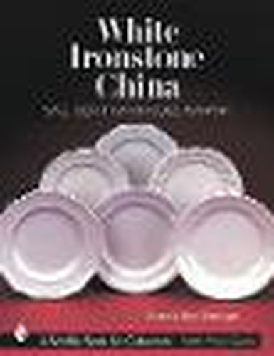 Cover image for White Ironstone China: Plate Identification Guide, 1840-1890