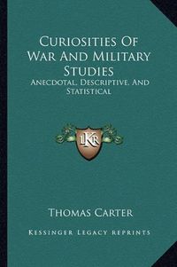 Cover image for Curiosities of War and Military Studies: Anecdotal, Descriptive, and Statistical