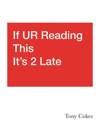 If UR Reading This It's 2 Late: Vol. 1-3: Tony Cokes