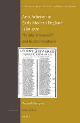 Cover image for Anti-Atheism in Early Modern England 1580-1720: The Atheist Answered and His Error Confuted