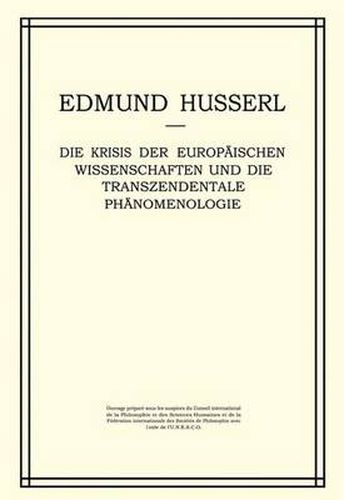 Die Krisis der Europaischen Wissenschaften und die Transzendentale Phanomenologie: Ein Einleitung in die Phanomenologische Philosophie