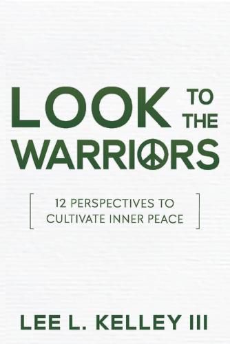 Look to the Warriors: 12 Perspectives to Cultivate Inner Peace