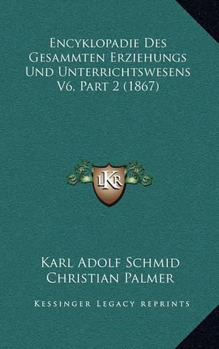 Encyklopadie Des Gesammten Erziehungs Und Unterrichtswesens V6, Part 2 (1867)