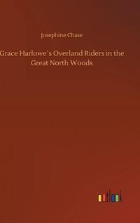 Cover image for Grace Harlowes Overland Riders in the Great North Woods