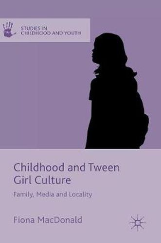 Childhood and Tween Girl Culture: Family, Media and Locality