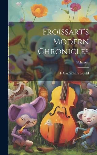 Cover image for Froissart's Modern Chronicles; Volume 1