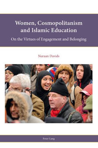 Cover image for Women, Cosmopolitanism and Islamic Education: On the Virtues of Engagement and Belonging