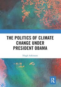 Cover image for The Politics of Climate Change under President Obama