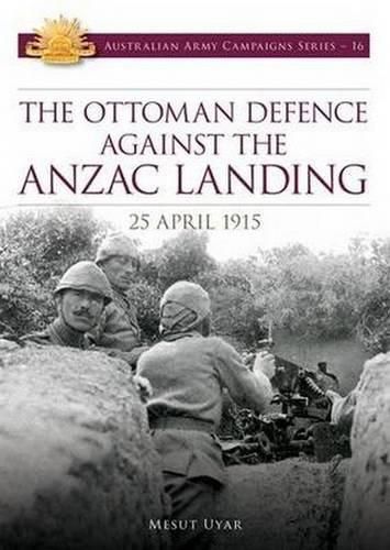 Cover image for Ottoman Defence Against the ANZAC Landing