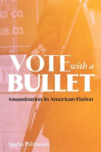 Cover image for Vote with a Bullet: Assassination in American Fiction