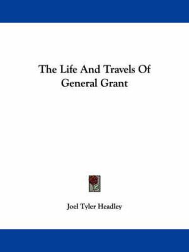 Cover image for The Life and Travels of General Grant