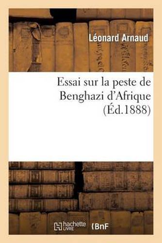 Cover image for Essai Sur La Peste de Benghazi d'Afrique
