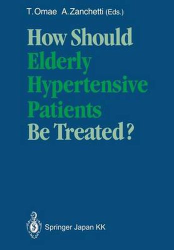 Cover image for How Should Elderly Hypertensive Patients Be Treated?: Proceedings of Satellite Symposium to the 12th Scientific Meeting of the International Society of Hypertension, May 1988, Kyoto, Japan