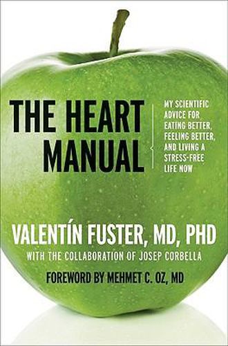 Cover image for The Heart Manual: My Scientific Advice for Eating Better, Feeling Better, and Living a Stress-Free Life Now