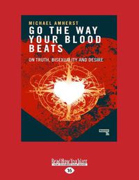 Cover image for Go the Way Your Blood Beats: On Truth, Bisexuality and Desire