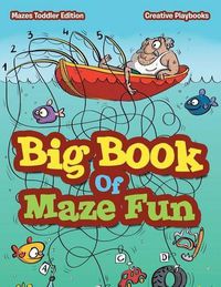 Cover image for Big Book Of Maze Fun - Mazes Toddler Edition