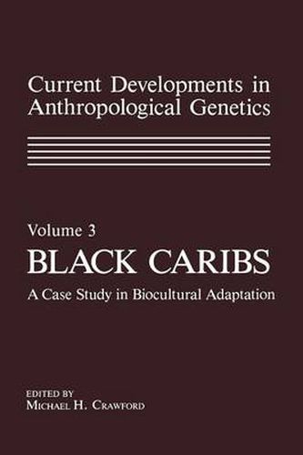 Current Developments in Anthropological Genetics: Volume 3 Black Caribs A Case Study in Biocultural Adaptation