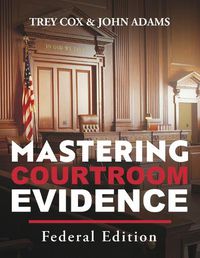 Cover image for Mastering Courtroom Evidence