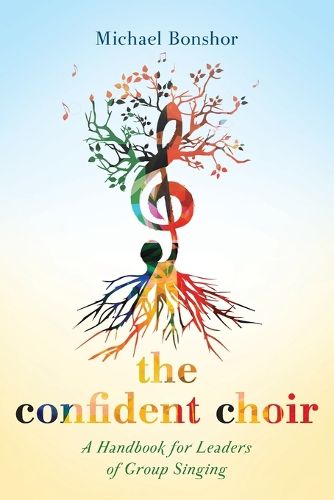Cover image for The Confident Choir: A Handbook for Leaders of Group Singing
