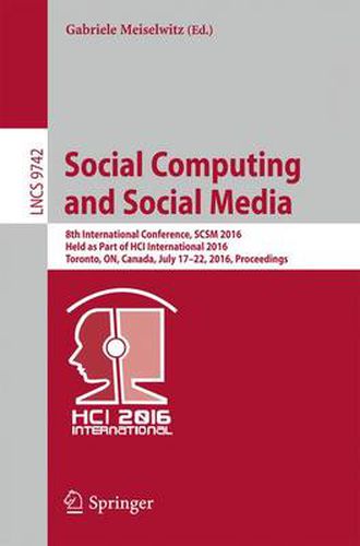 Cover image for Social Computing and Social Media: 8th International Conference, SCSM 2016, Held as Part of HCI International 2016, Toronto, ON, Canada, July 17-22, 2016. Proceedings