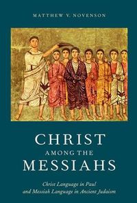 Cover image for Christ among the Messiahs: Christ Language in Paul and Messiah Language in Ancient Judaism