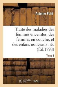 Cover image for Traite Des Maladies Des Femmes Enceintes, Des Femmes En Couche, Et Des Enfans Nouveaux Nes