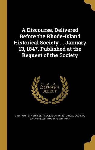 Cover image for A Discourse, Delivered Before the Rhode-Island Historical Society ... January 13, 1847. Published at the Request of the Society