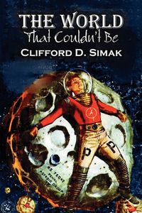 Cover image for The World That Couldn't Be by Clifford D. Simak, Science Fiction, Fantasy, Adventure